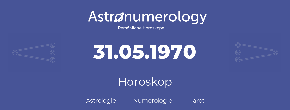 Horoskop für Geburtstag (geborener Tag): 31.05.1970 (der 31. Mai 1970)