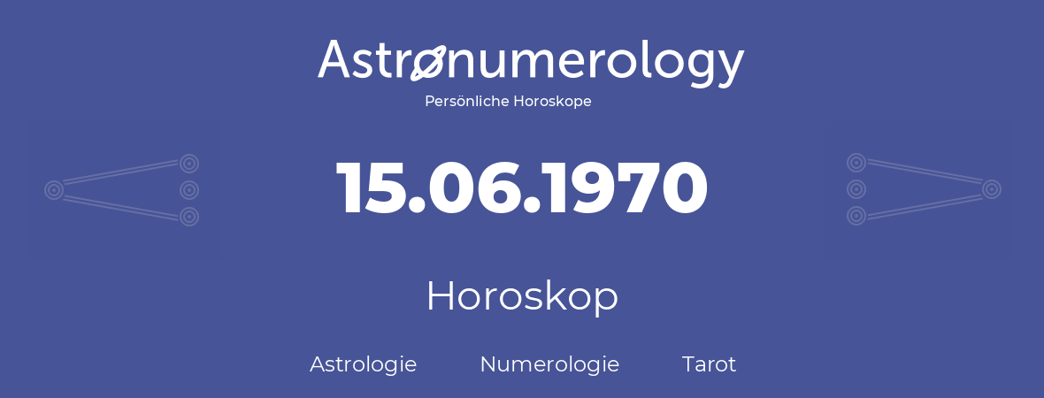 Horoskop für Geburtstag (geborener Tag): 15.06.1970 (der 15. Juni 1970)