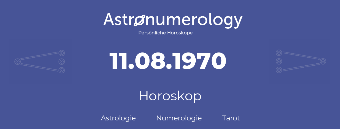 Horoskop für Geburtstag (geborener Tag): 11.08.1970 (der 11. August 1970)