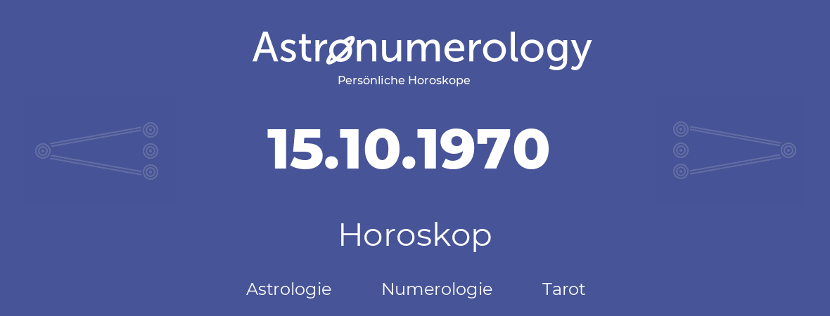 Horoskop für Geburtstag (geborener Tag): 15.10.1970 (der 15. Oktober 1970)