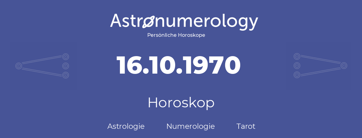 Horoskop für Geburtstag (geborener Tag): 16.10.1970 (der 16. Oktober 1970)