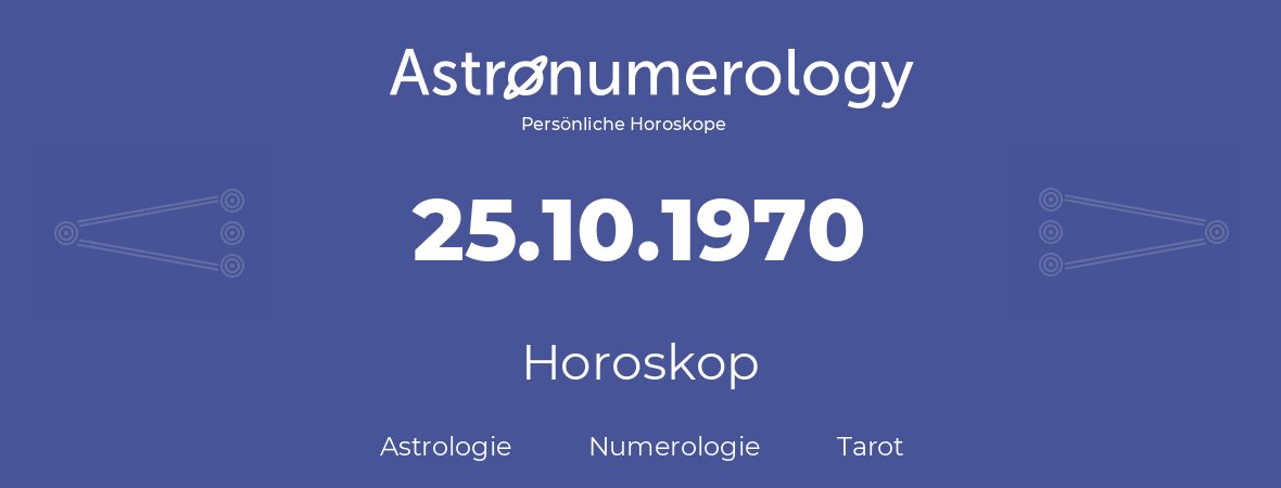 Horoskop für Geburtstag (geborener Tag): 25.10.1970 (der 25. Oktober 1970)