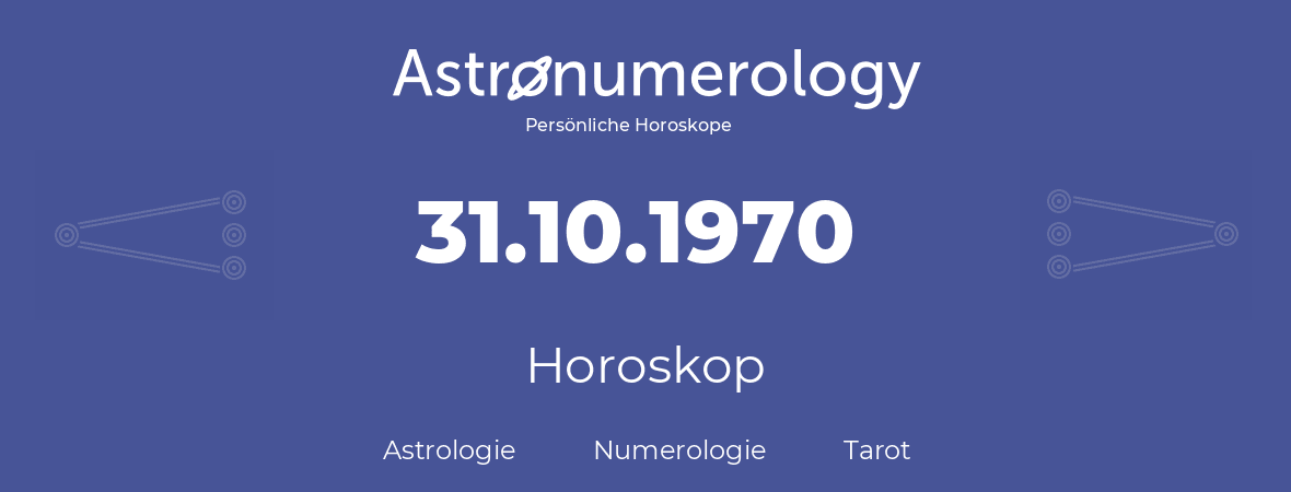 Horoskop für Geburtstag (geborener Tag): 31.10.1970 (der 31. Oktober 1970)