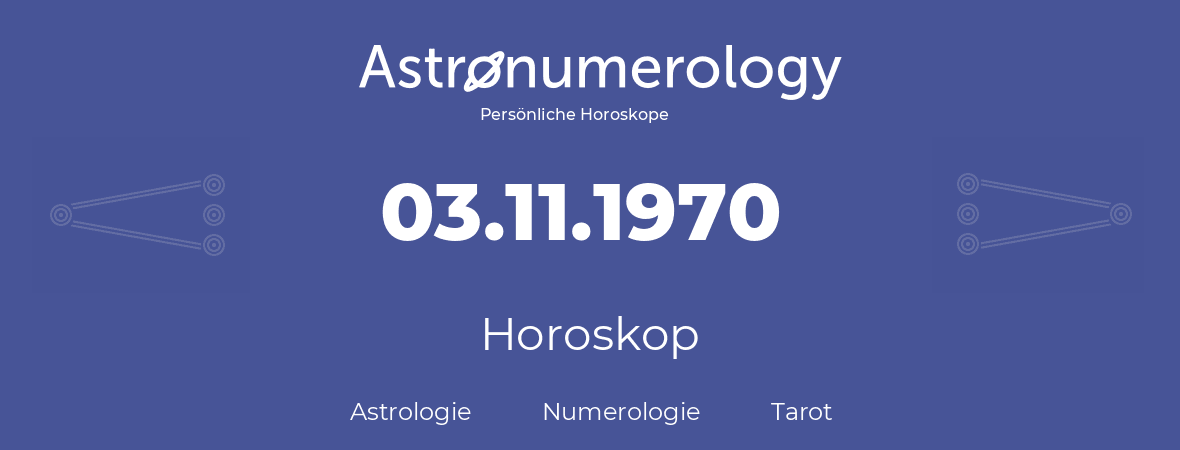 Horoskop für Geburtstag (geborener Tag): 03.11.1970 (der 3. November 1970)