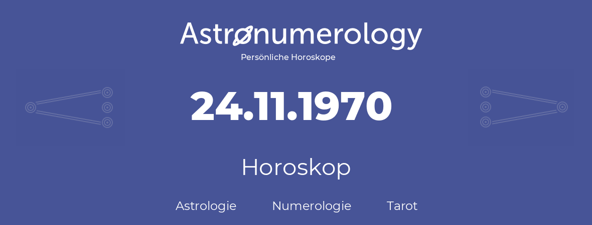 Horoskop für Geburtstag (geborener Tag): 24.11.1970 (der 24. November 1970)