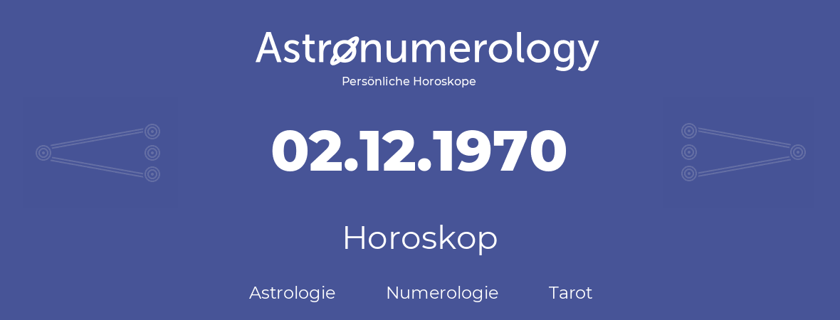 Horoskop für Geburtstag (geborener Tag): 02.12.1970 (der 2. Dezember 1970)