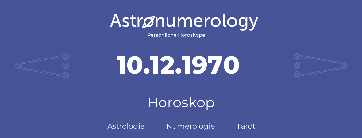 Horoskop für Geburtstag (geborener Tag): 10.12.1970 (der 10. Dezember 1970)