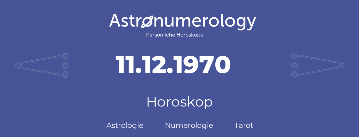 Horoskop für Geburtstag (geborener Tag): 11.12.1970 (der 11. Dezember 1970)