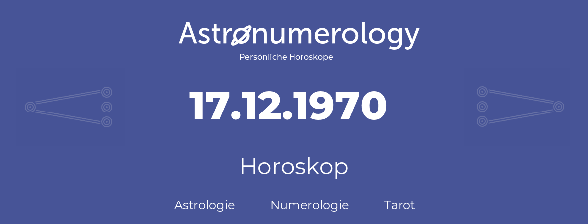 Horoskop für Geburtstag (geborener Tag): 17.12.1970 (der 17. Dezember 1970)