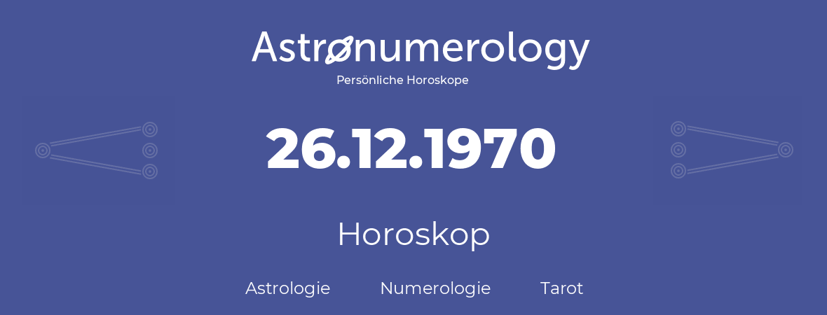 Horoskop für Geburtstag (geborener Tag): 26.12.1970 (der 26. Dezember 1970)
