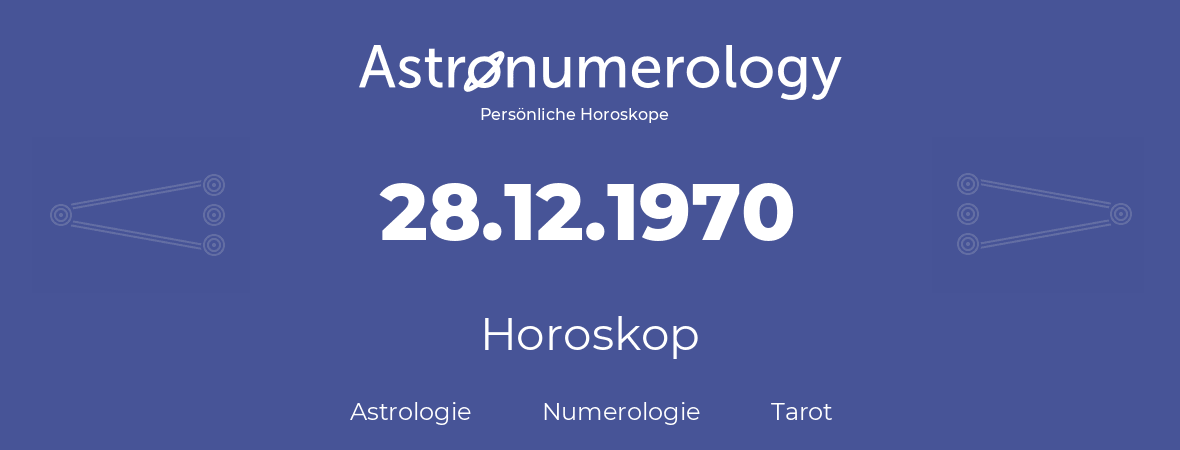 Horoskop für Geburtstag (geborener Tag): 28.12.1970 (der 28. Dezember 1970)