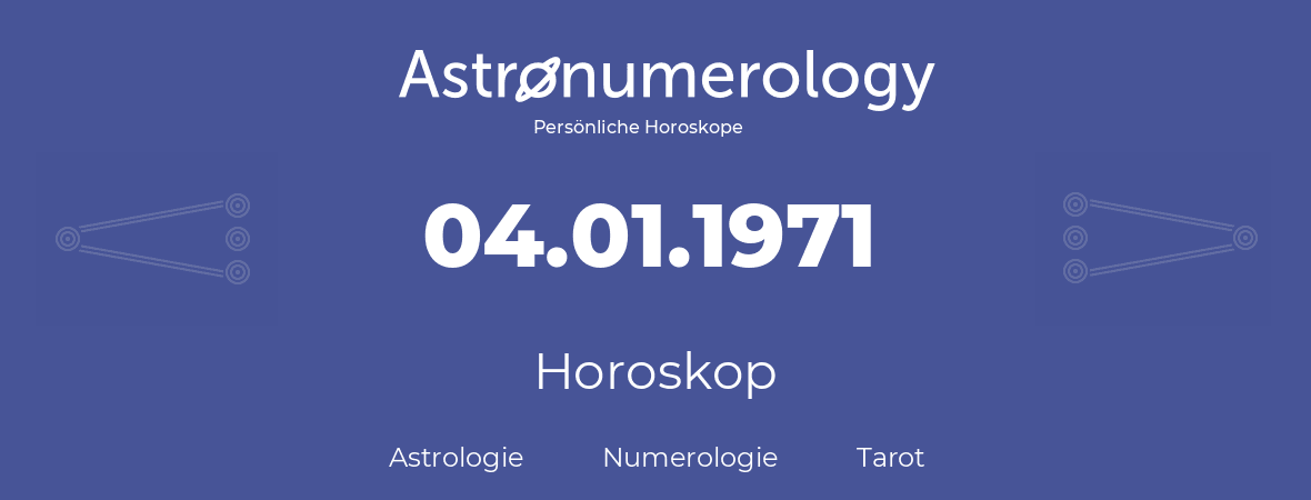 Horoskop für Geburtstag (geborener Tag): 04.01.1971 (der 4. Januar 1971)