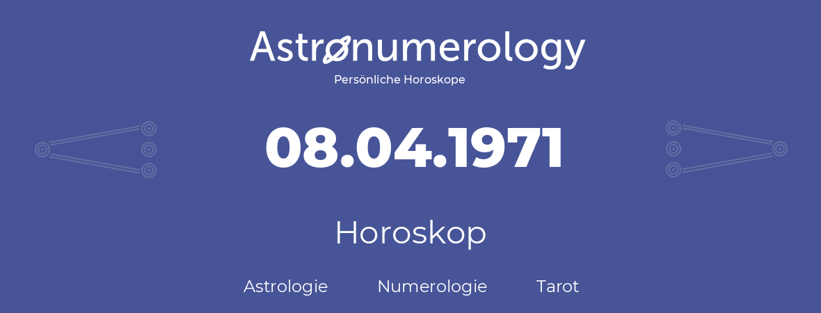 Horoskop für Geburtstag (geborener Tag): 08.04.1971 (der 8. April 1971)