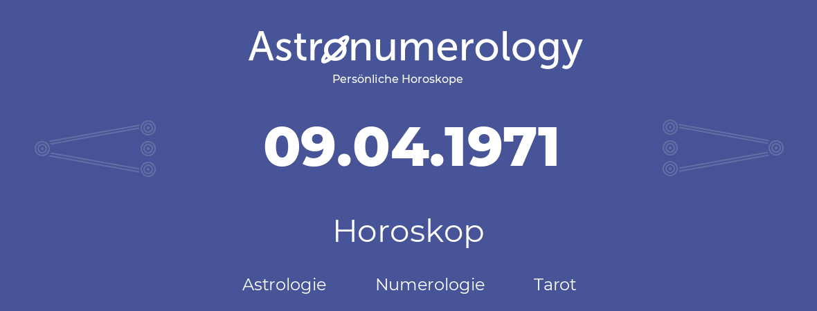 Horoskop für Geburtstag (geborener Tag): 09.04.1971 (der 9. April 1971)