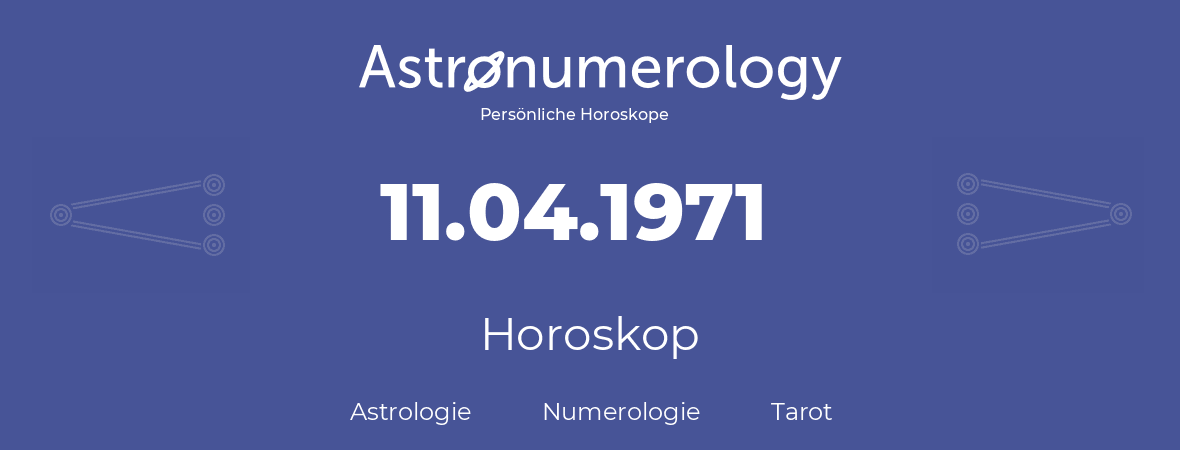 Horoskop für Geburtstag (geborener Tag): 11.04.1971 (der 11. April 1971)