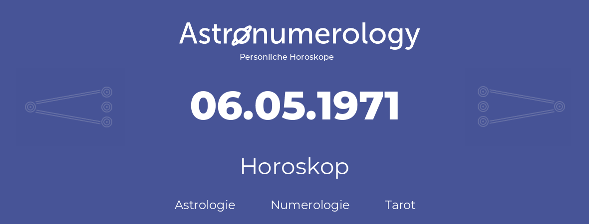 Horoskop für Geburtstag (geborener Tag): 06.05.1971 (der 06. Mai 1971)