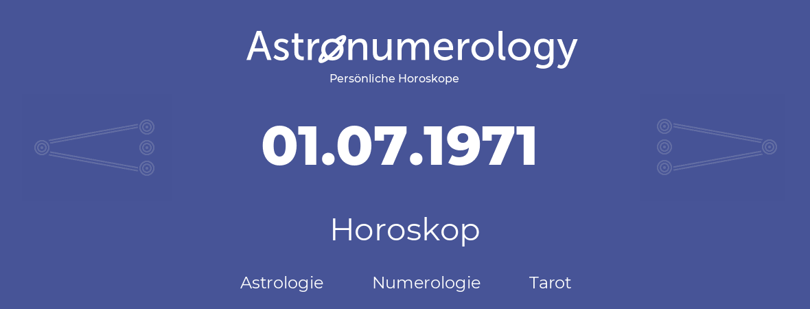 Horoskop für Geburtstag (geborener Tag): 01.07.1971 (der 01. Juli 1971)