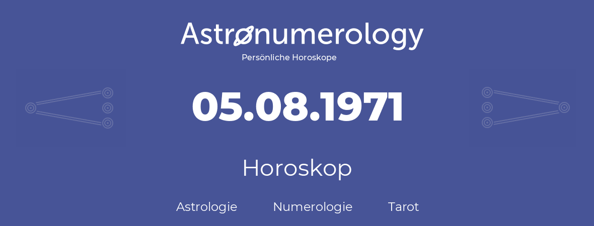 Horoskop für Geburtstag (geborener Tag): 05.08.1971 (der 5. August 1971)