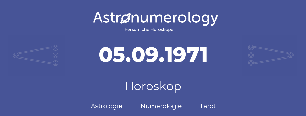 Horoskop für Geburtstag (geborener Tag): 05.09.1971 (der 05. September 1971)