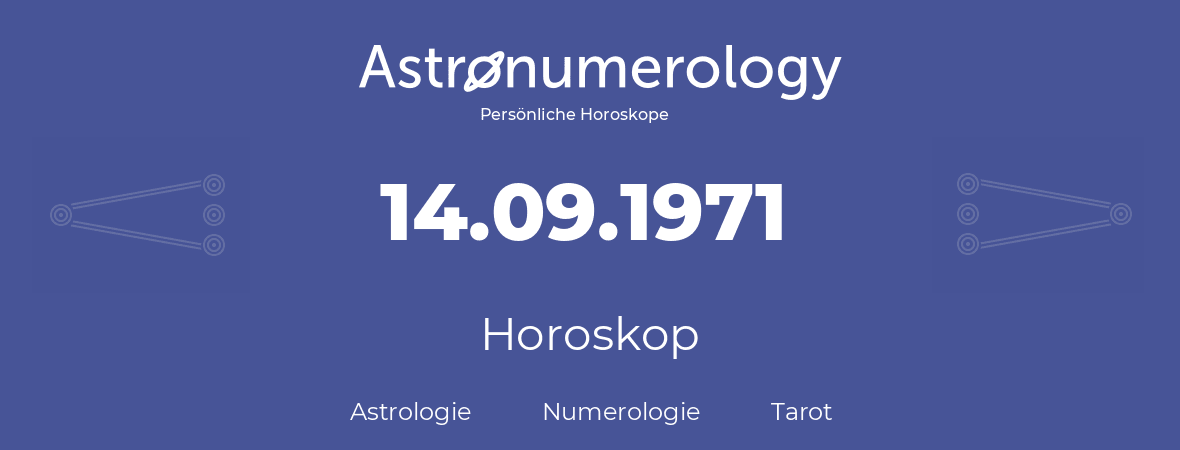 Horoskop für Geburtstag (geborener Tag): 14.09.1971 (der 14. September 1971)