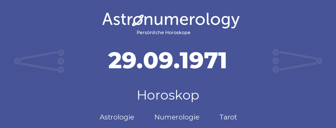 Horoskop für Geburtstag (geborener Tag): 29.09.1971 (der 29. September 1971)