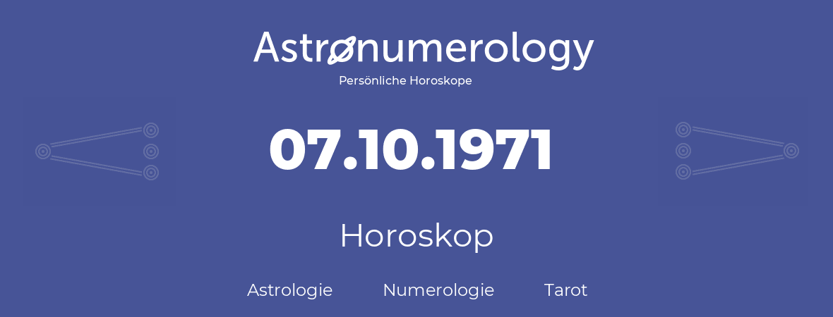 Horoskop für Geburtstag (geborener Tag): 07.10.1971 (der 7. Oktober 1971)