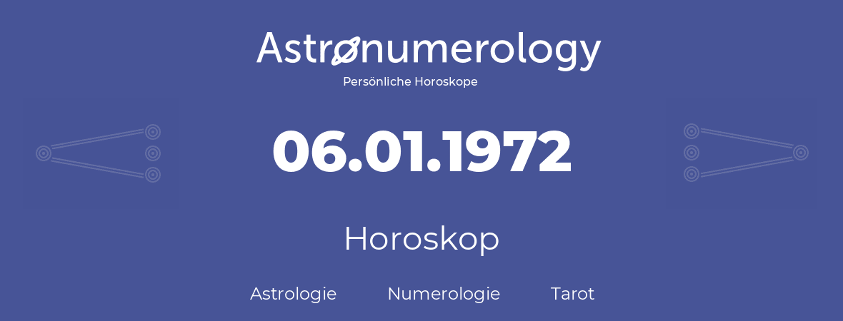 Horoskop für Geburtstag (geborener Tag): 06.01.1972 (der 06. Januar 1972)