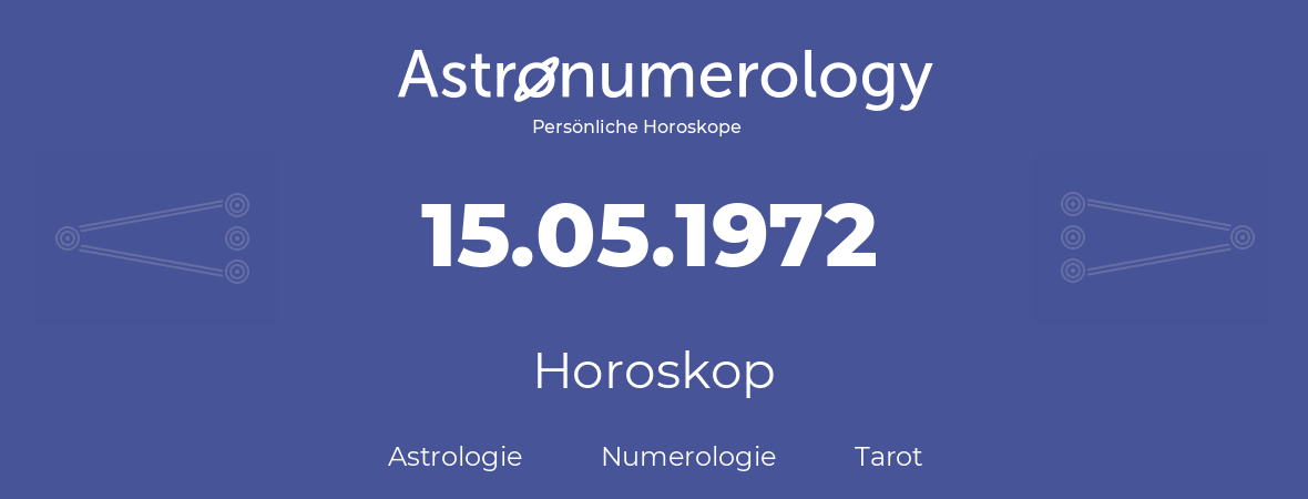 Horoskop für Geburtstag (geborener Tag): 15.05.1972 (der 15. Mai 1972)