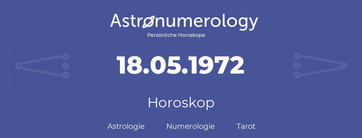 Horoskop für Geburtstag (geborener Tag): 18.05.1972 (der 18. Mai 1972)