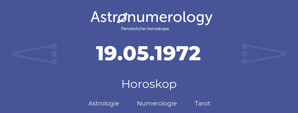 Horoskop für Geburtstag (geborener Tag): 19.05.1972 (der 19. Mai 1972)