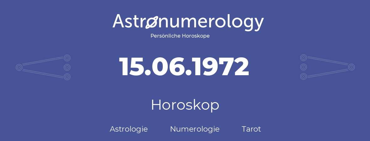 Horoskop für Geburtstag (geborener Tag): 15.06.1972 (der 15. Juni 1972)