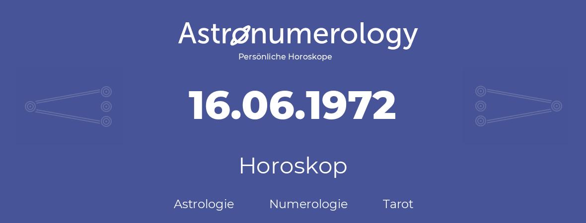 Horoskop für Geburtstag (geborener Tag): 16.06.1972 (der 16. Juni 1972)