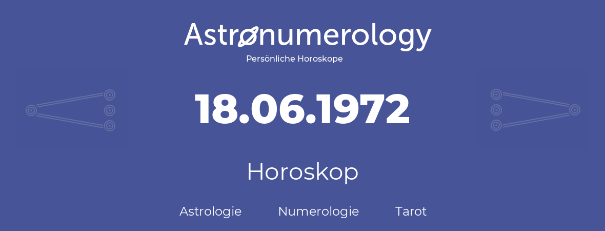 Horoskop für Geburtstag (geborener Tag): 18.06.1972 (der 18. Juni 1972)