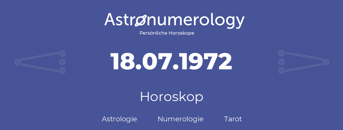 Horoskop für Geburtstag (geborener Tag): 18.07.1972 (der 18. Juli 1972)