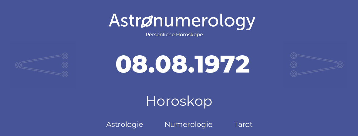 Horoskop für Geburtstag (geborener Tag): 08.08.1972 (der 8. August 1972)