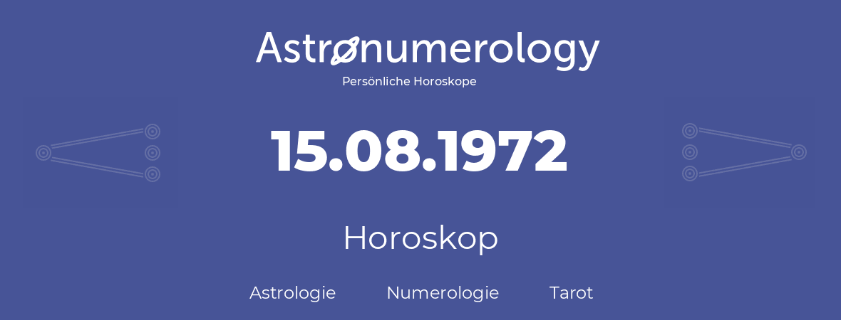 Horoskop für Geburtstag (geborener Tag): 15.08.1972 (der 15. August 1972)