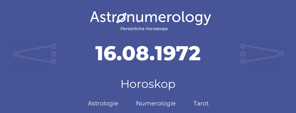 Horoskop für Geburtstag (geborener Tag): 16.08.1972 (der 16. August 1972)
