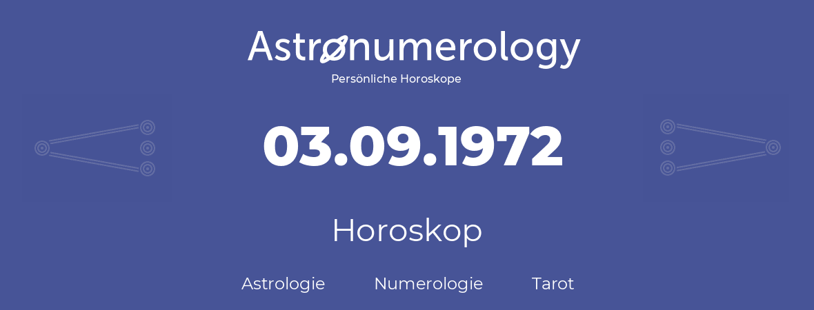 Horoskop für Geburtstag (geborener Tag): 03.09.1972 (der 03. September 1972)