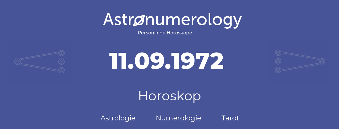 Horoskop für Geburtstag (geborener Tag): 11.09.1972 (der 11. September 1972)