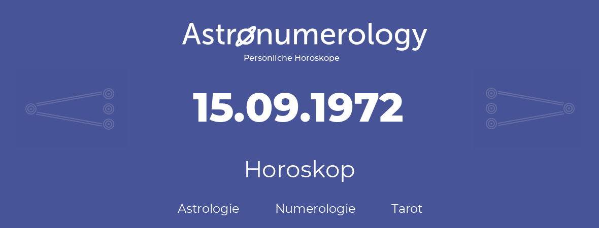 Horoskop für Geburtstag (geborener Tag): 15.09.1972 (der 15. September 1972)