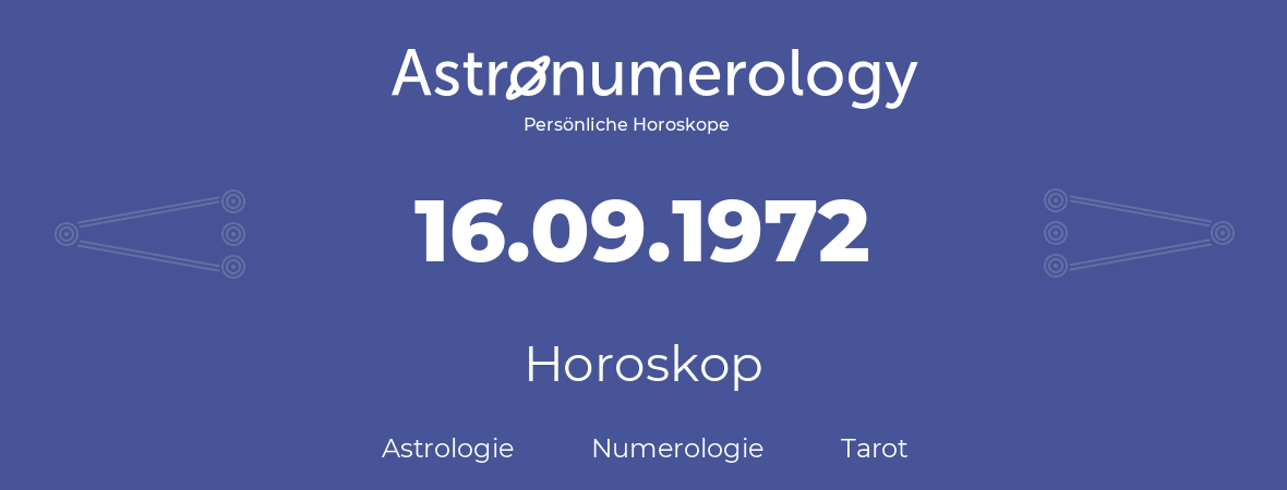 Horoskop für Geburtstag (geborener Tag): 16.09.1972 (der 16. September 1972)