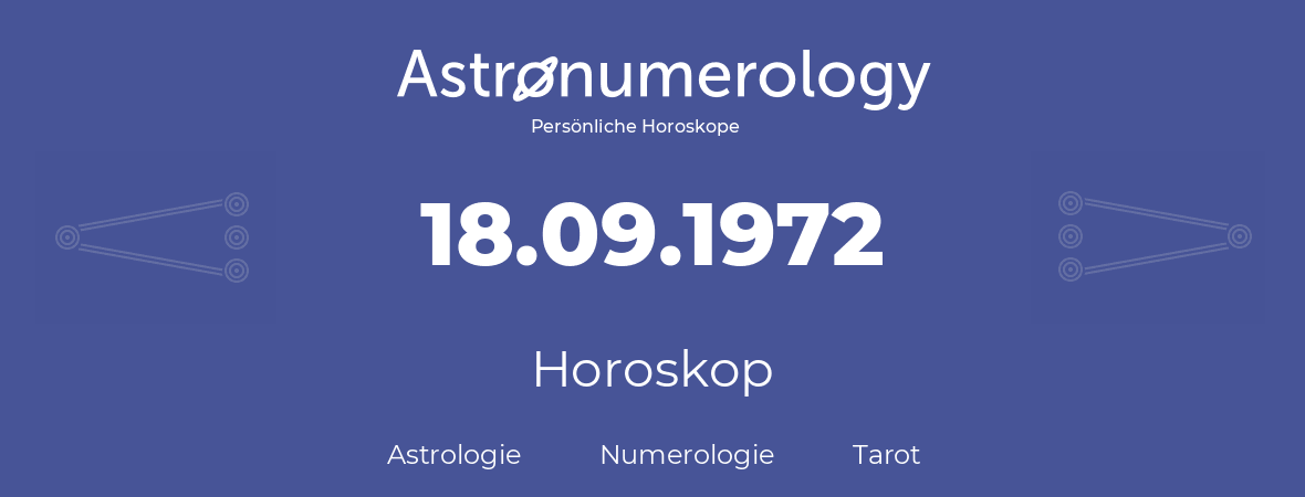 Horoskop für Geburtstag (geborener Tag): 18.09.1972 (der 18. September 1972)