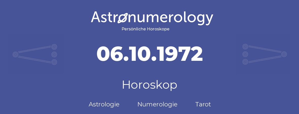 Horoskop für Geburtstag (geborener Tag): 06.10.1972 (der 6. Oktober 1972)