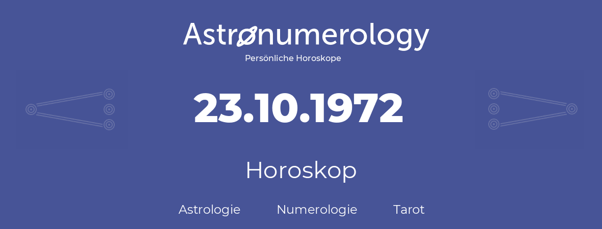 Horoskop für Geburtstag (geborener Tag): 23.10.1972 (der 23. Oktober 1972)