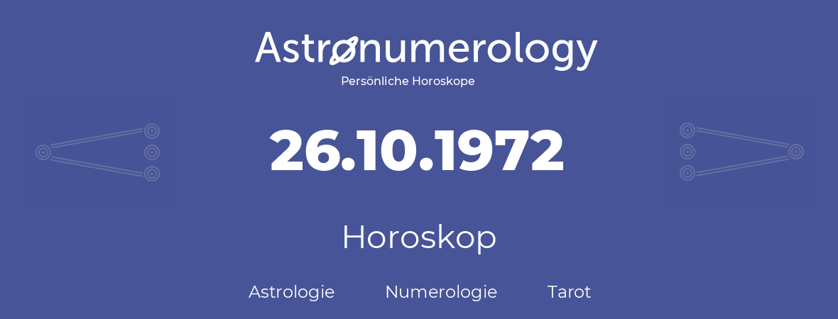Horoskop für Geburtstag (geborener Tag): 26.10.1972 (der 26. Oktober 1972)
