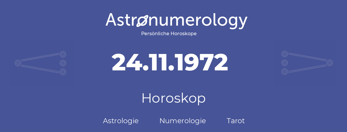 Horoskop für Geburtstag (geborener Tag): 24.11.1972 (der 24. November 1972)
