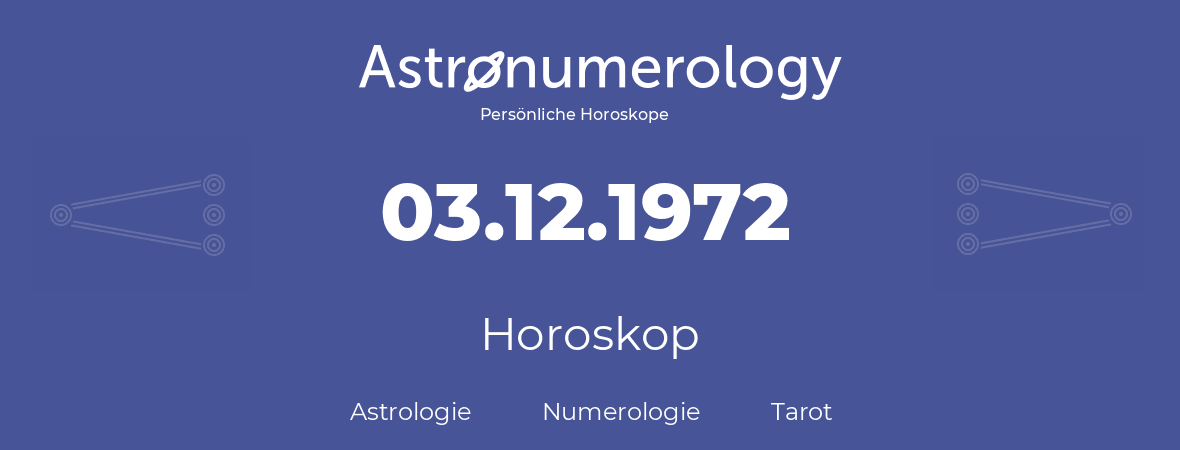 Horoskop für Geburtstag (geborener Tag): 03.12.1972 (der 03. Dezember 1972)