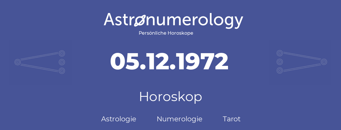 Horoskop für Geburtstag (geborener Tag): 05.12.1972 (der 5. Dezember 1972)