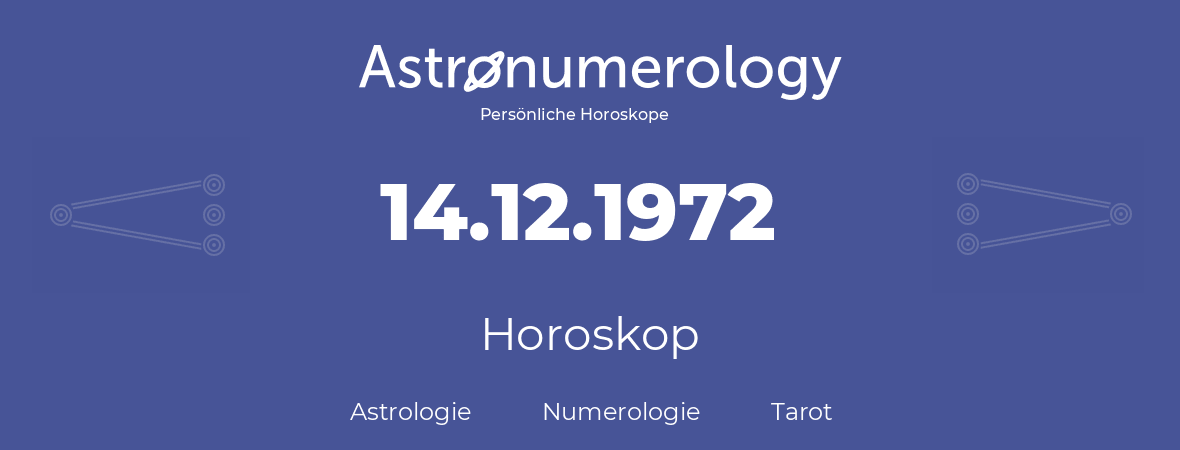 Horoskop für Geburtstag (geborener Tag): 14.12.1972 (der 14. Dezember 1972)