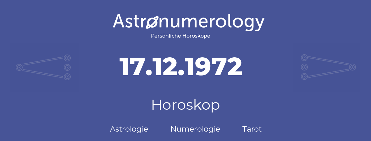 Horoskop für Geburtstag (geborener Tag): 17.12.1972 (der 17. Dezember 1972)